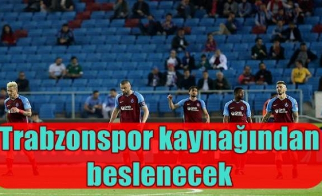 Trabzonspor kaynağından beslenecek