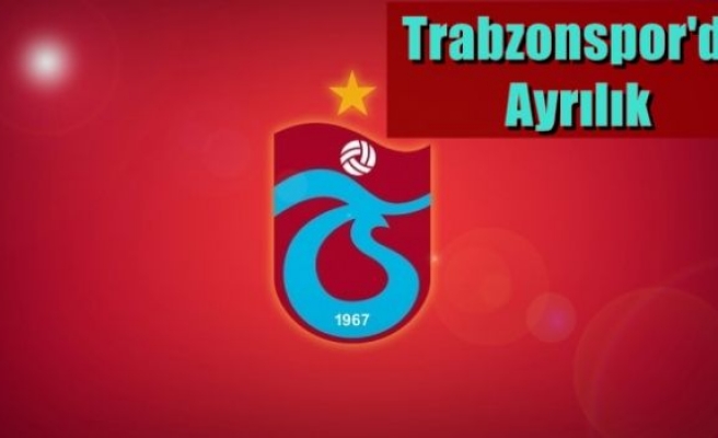 Trabzonspor'da Ayrılık