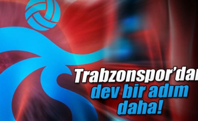 Trabzonspor'dan dev bir adım daha