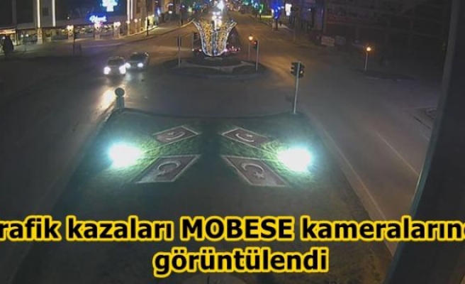 Trafik kazaları MOBESE kameralarınca görüntülendi