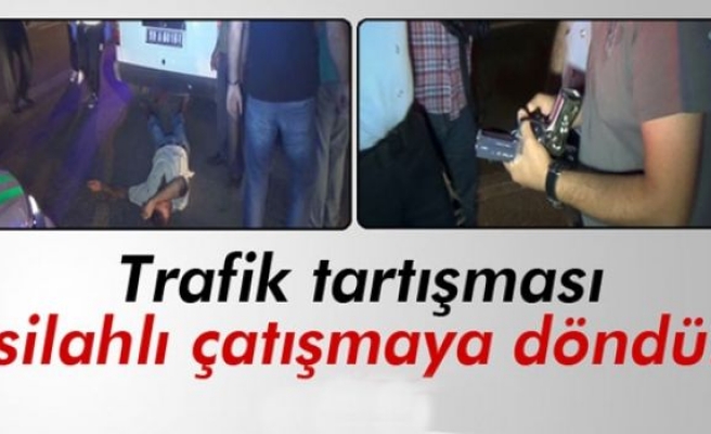 Trafik tartışması silahlı çatışmaya dönüştü