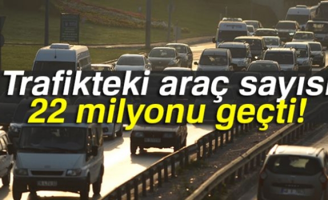 Trafikteki araç sayısı 22 milyonu geçti