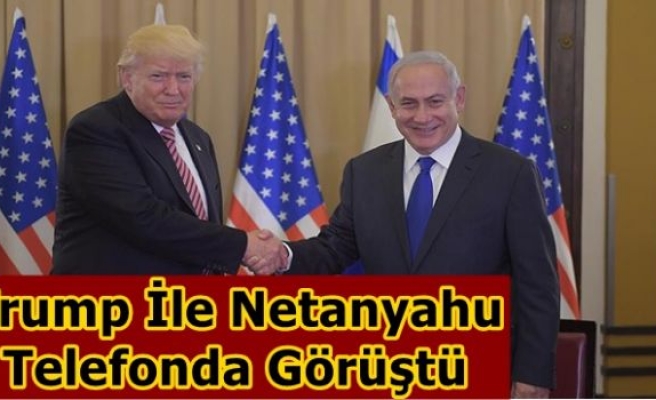 Trump İle Netanyahu  Telefonda Görüştü