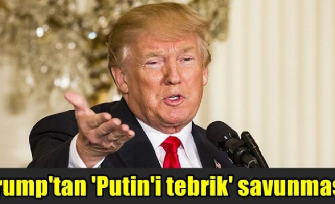 Trump'tan 'Putin'i tebrik' savunması