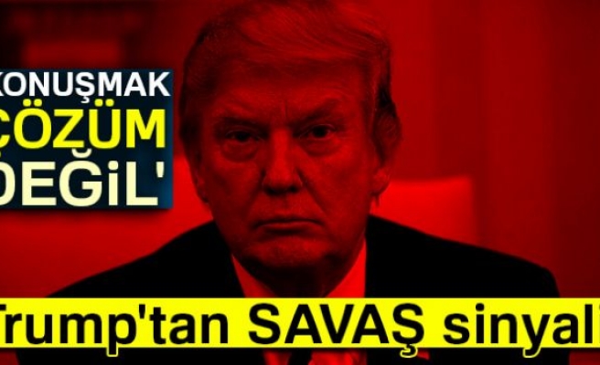 TRUMP'TAN SAVAŞ SİNYALİ!