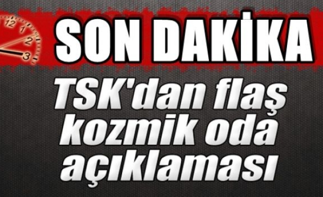 TSK'dan flaş kozmik oda açıklaması