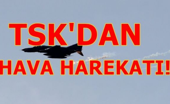 TSK'DAN HAVA HAREKATI!