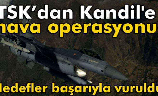 TSK’dan Kandil'e hava operasyonu!