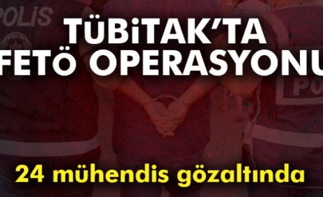 TÜBİTAK'ta FETÖ operasyonu: 24 mühendis gözaltında