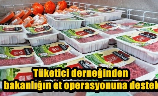 Tüketici derneğinden bakanlığın et operasyonuna destek