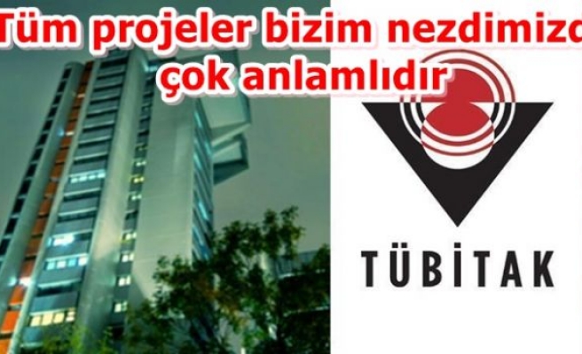  Tüm projeler bizim nezdimizde çok anlamlıdır