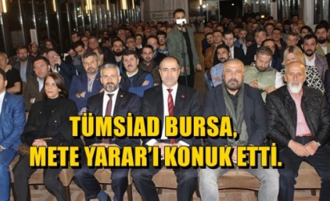 TÜMSİAD BURSA, Mete YARAR'ı Konuk Etti