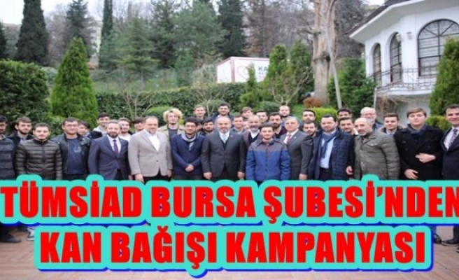 TÜMSİAD BURSA ŞUBESİ’NDEN KAN BAĞIŞI KAMPANYASI