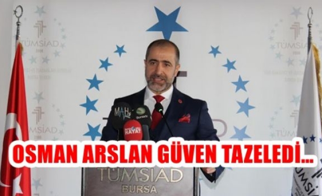 TÜMSİAD Bursa'da Osman Arslan Güven Tazeledi...