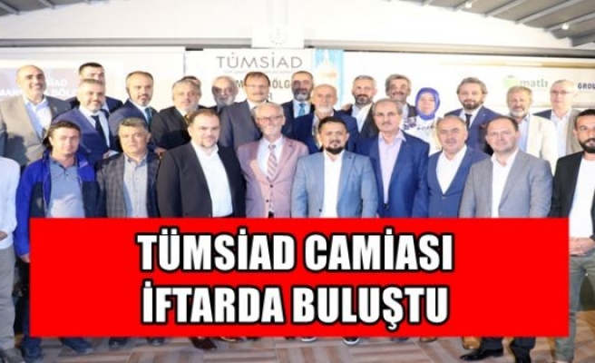 TÜMSİAD CAMİASI İFTARDA BULUŞTU