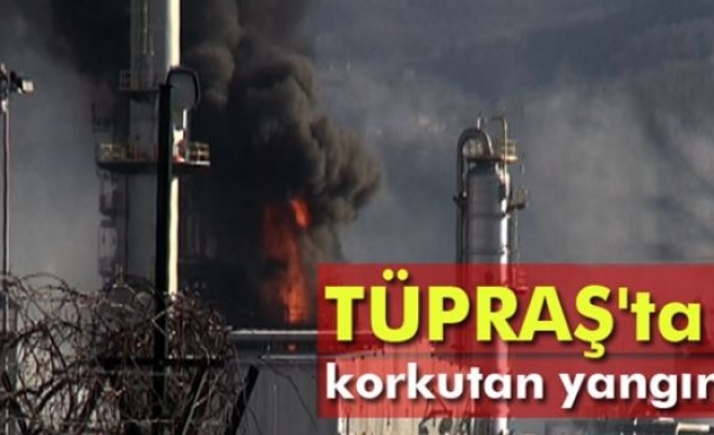 TÜPRAŞ'ta korkutan yangın