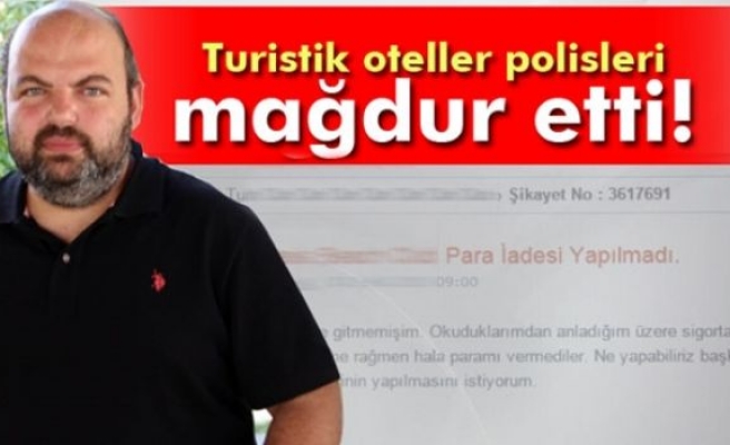 Turistik oteller polis memurlarını mağdur etti