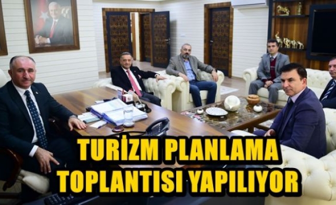 TURİZM PLANLAMA TOPLANTISI YAPILIYOR