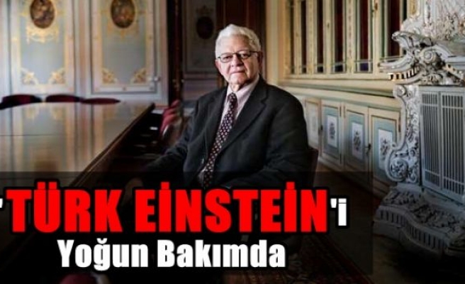 'Türk Einstein'i Yoğun Bakımda