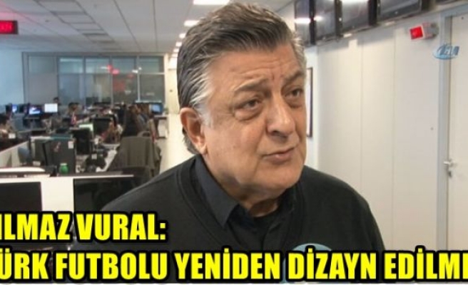 Türk futbolu yeniden dizayn edilmeli