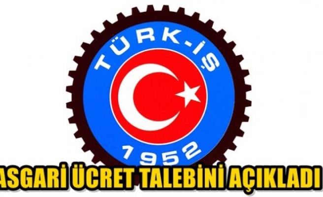 Türk İş asgari ücret talebini açıkladı!