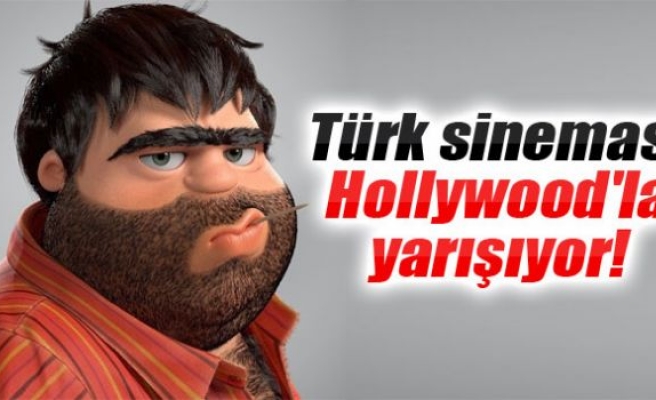 Türk sineması Hollywood'la yarışıyor