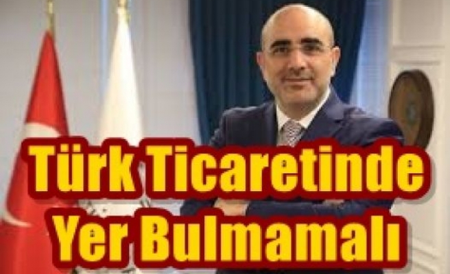 Türk Ticaretinde Yer Bulmamalı