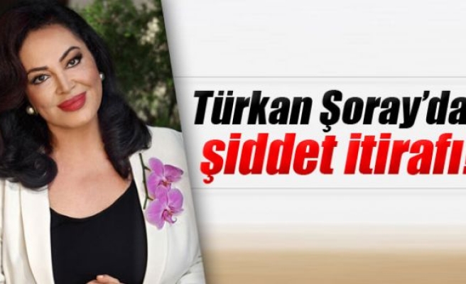 Türkan Şoray’dan şiddet itirafı