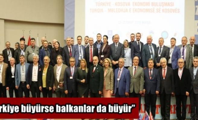 “Türkiye büyürse balkanlar da büyür”