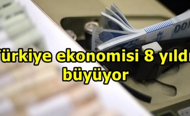 Türkiye ekonomisi 8 yıldır büyüyor