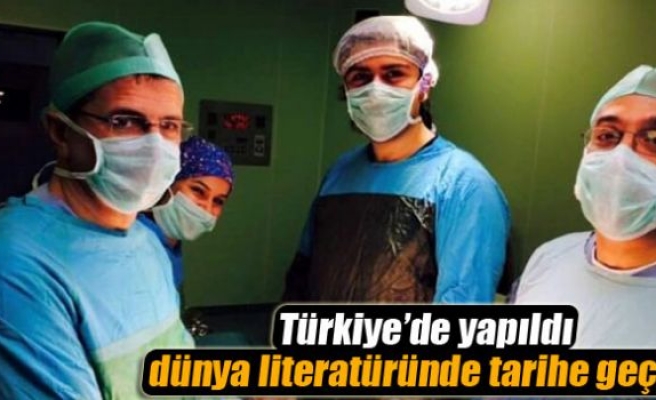 Türkiye’de yapıldı, dünya literatüründe tarihe geçti