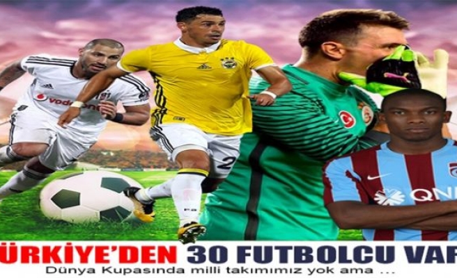 TÜRKİYE’DEN 30 FUTBOLCU VAR