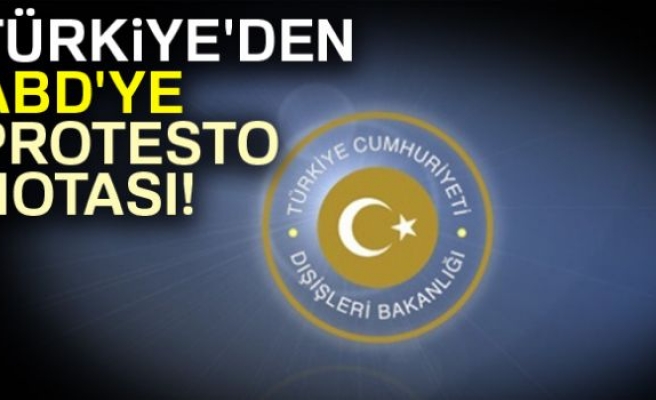 TÜRKİYE'DEN ABD'YE PROTESTO NOTASI!