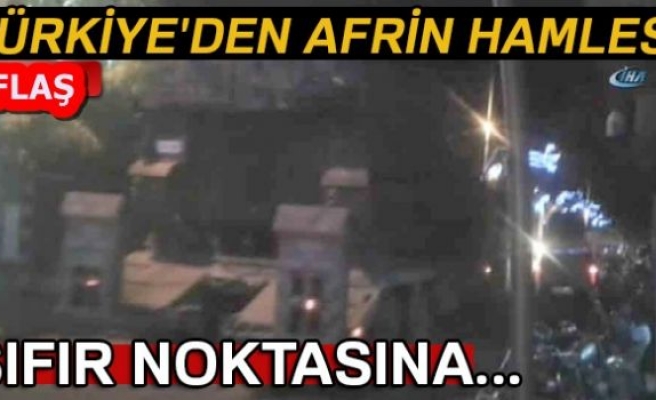 TÜRKİYE'DEN AFRİN HAMLESİ!