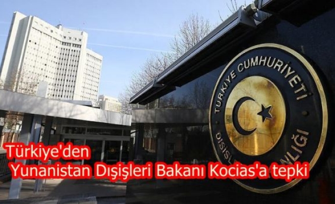 Türkiye'den Yunanistan Dışişleri Bakanı Kocias'a tepki