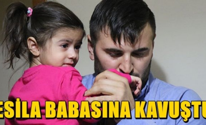 Türkiye'nin ağladığı Esila, babasına kavuştu