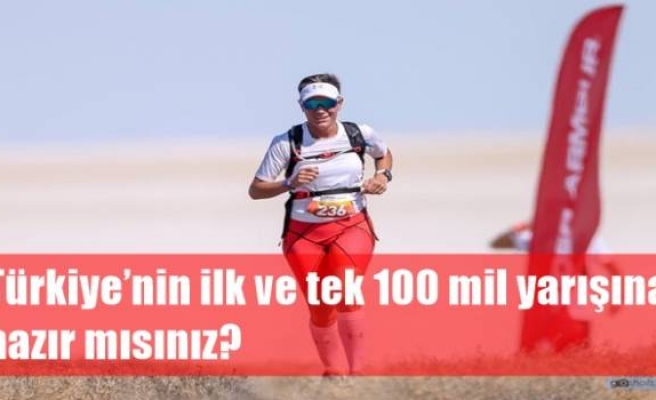 Türkiye’nin ilk ve tek 100 mil yarışına hazır mısınız? 