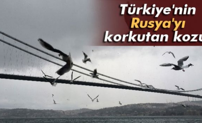 Türkiye'nin Rusya'yı korkutan kozu!