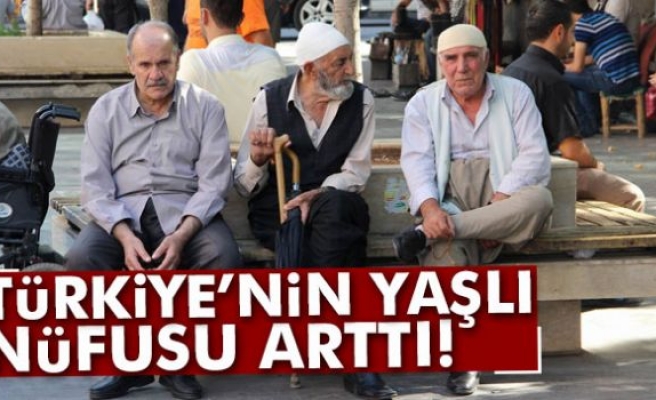 Türkiye’nin yaşlı nüfusu arttı!