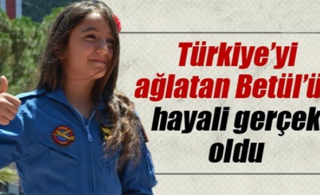 Türkiye'yi ağlatan Betül'ün hayali gerçekleşti