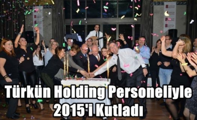 Türkün Holding Personeliyle 2015'i Kutladı