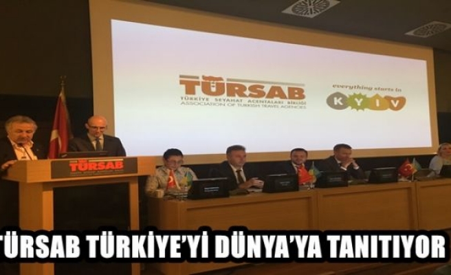 TÜRSAB TÜRKİYE’Yİ DÜNYA’YA TANITIYOR