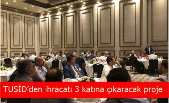 TUSİD’den ihracatı 3 katına çıkaracak proje