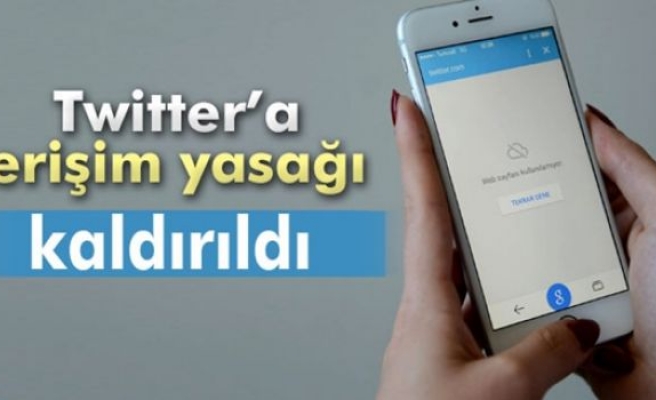 Twitter’a erişim engeli kaldırıldı