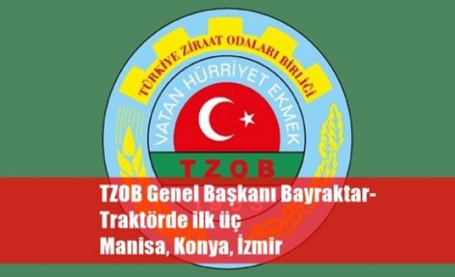TZOB Genel Başkanı Bayraktar-Traktörde ilk üç Manisa, Konya, İzmir