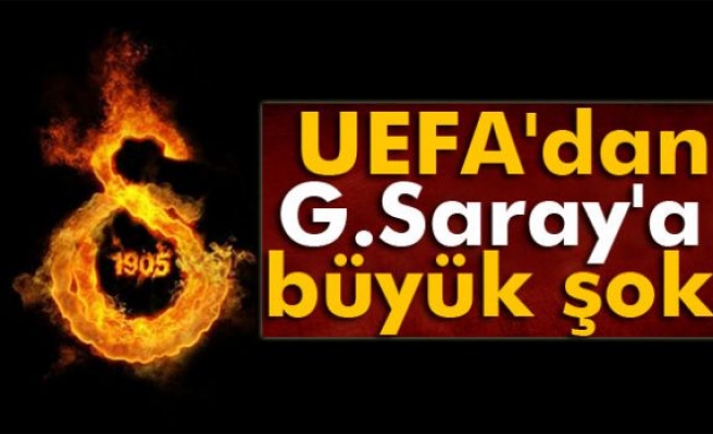 UEFA'dan G.Saray'a büyük şok!