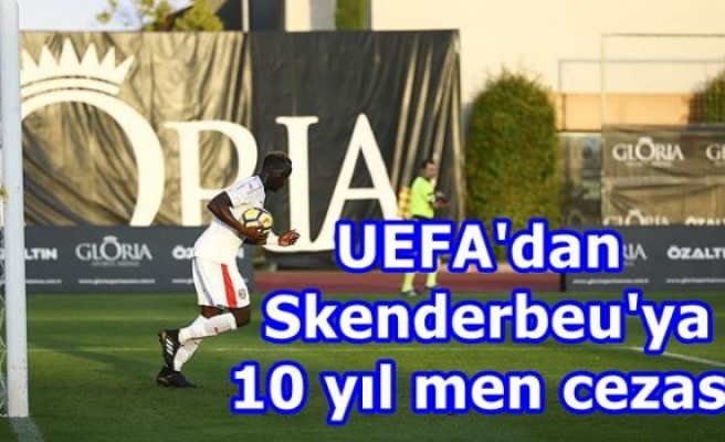 UEFA'dan Skenderbeu'ya 10 yıl men cezası