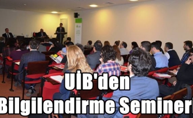 UİB'den Bilgilendirme Semineri