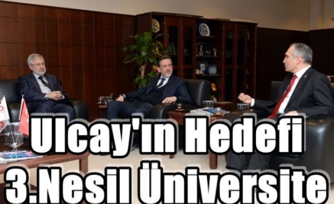 Ulcay'ın Hedefi 3.Nesil Üniversite