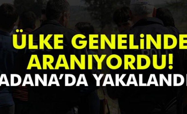 Ülke Genelinde Aranıyordu: Adana’da Bulundu